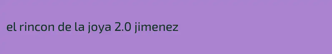 el rincon de la joya 2.0 jimenez